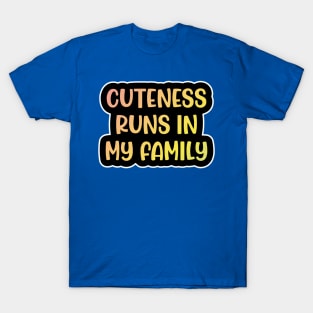 Cuteness always runs in my family T-Shirt